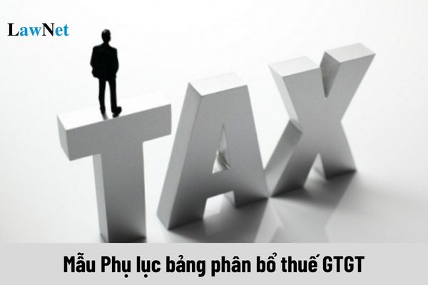 Tổng hợp các mẫu Phụ lục bảng phân bổ thuế GTGT phải nộp theo Thông tư 80?