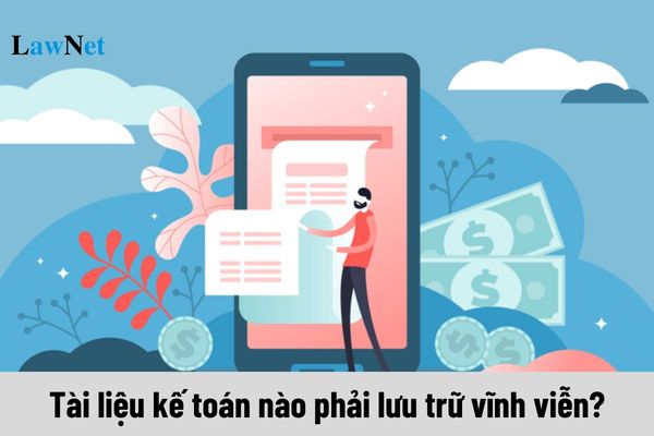 Tài liệu kế toán nào phải lưu trữ vĩnh viễn?