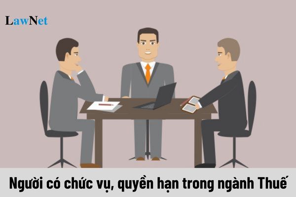 Người có chức vụ, quyền hạn trong ngành Thuế là ai? Quy tắc ứng xử ra sao?