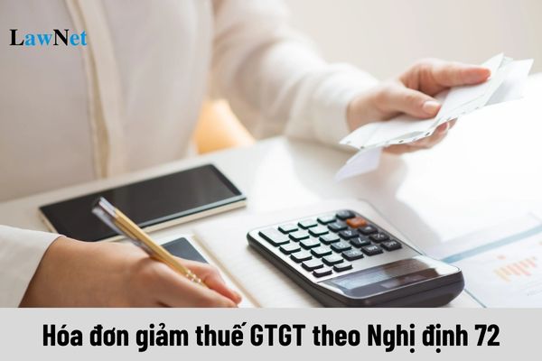 Hóa đơn giảm thuế GTGT theo Nghị định 72 như thế nào?