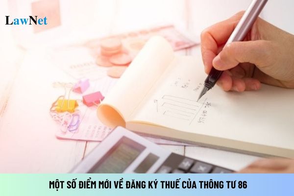 Một số điểm mới về đăng ký thuế của Thông tư 86