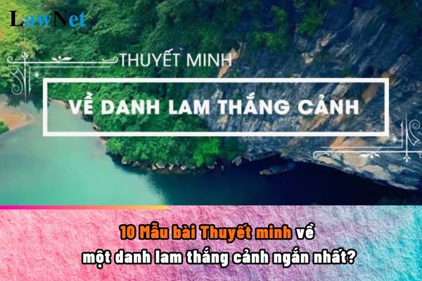 10 Mẫu bài Thuyết minh về một danh lam thắng cảnh ngắn nhất? 4 yêu cầu đánh giá học sinh lớp 9 như thế nào?