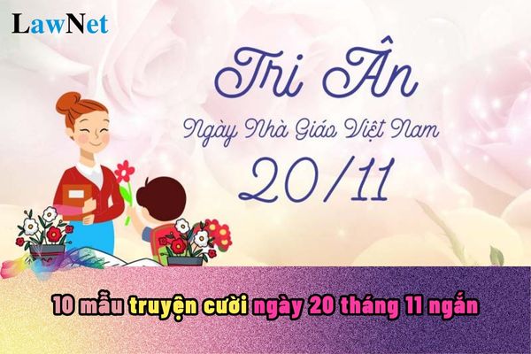 10 mẫu truyện cười ngày 20 tháng 11 ngắn? Những vấn đề cần chú trong của cấp chính quyền chuẩn bị cho ngày 20 tháng 11 ra sao?