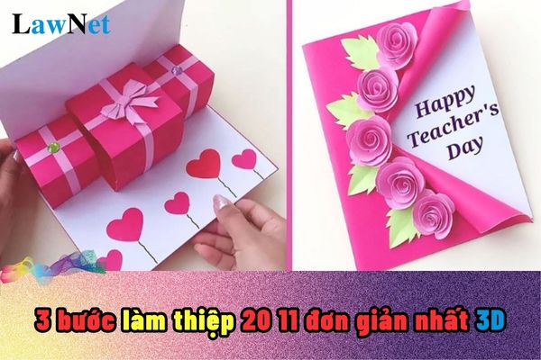 3 bước làm thiệp 20 11 đơn giản nhất 3D? Tổ chức hoạt động làm thiệp chào mừng Ngày Nhà giáo Việt Nam 20 tháng 11?