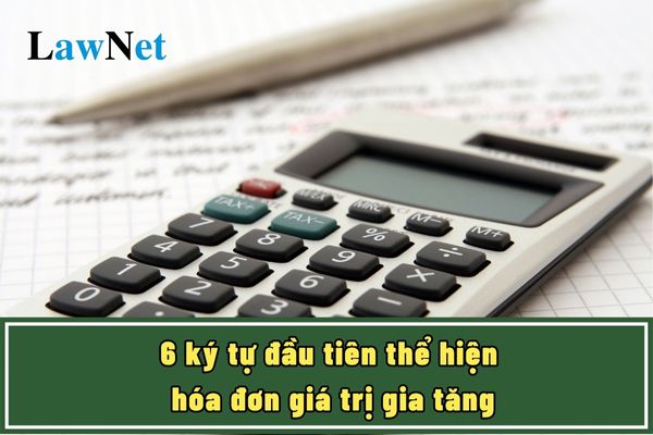 6 ký tự đầu tiên thể hiện hóa đơn giá trị gia tăng là gì?