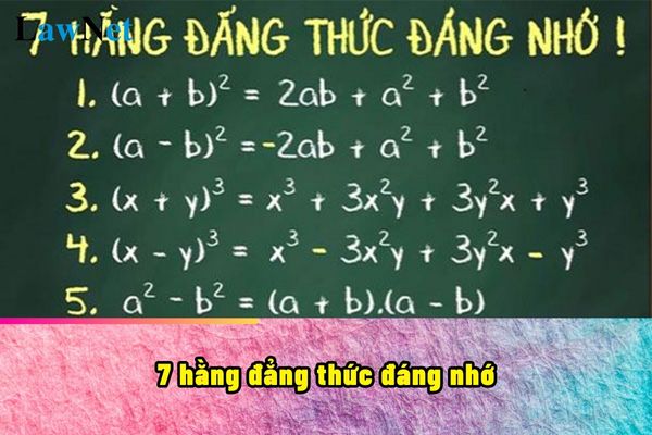 7 hằng đẳng thức đáng nhớ ra sao? 7 hằng đẳng thức đáng nhớ học ở chương trình môn Toán lớp mấy?