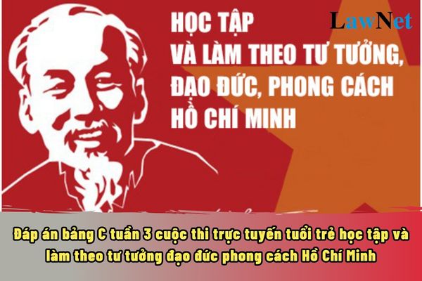 Đáp án bảng C tuần 3 cuộc thi trực tuyến tuổi trẻ học tập và làm theo tư tưởng đạo đức phong cách Hồ Chí Minh?