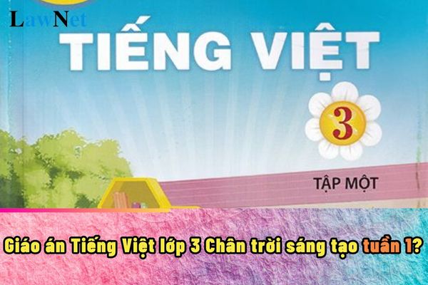 Giáo án Tiếng Việt lớp 3 Chân trời sáng tạo tuần 1?