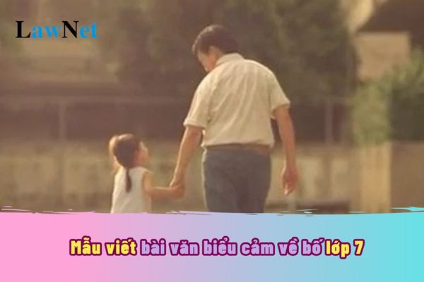 Mẫu viết bài văn biểu cảm về bố lớp 7? Chương trình môn Ngữ văn lớp 7 cần đạt yêu cầu gì về quy trình thực hành viết?