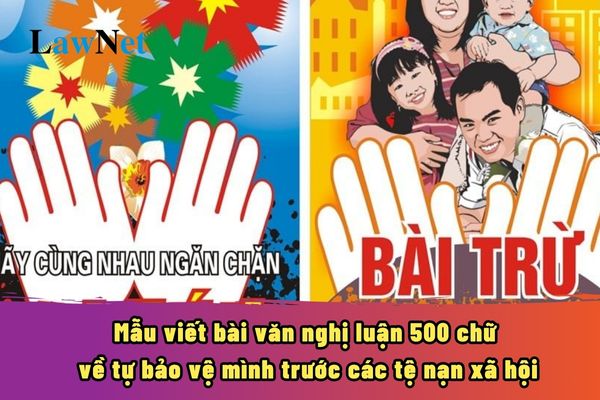 Mẫu viết bài văn nghị luận 500 chữ về tự bảo vệ mình trước các tệ nạn xã hội? Mục tiêu của môn Ngữ văn ở 3 cấp học là gì?