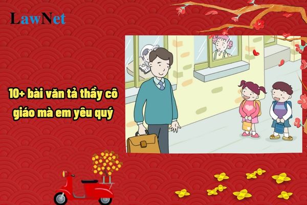 10+ bài văn tả thầy cô giáo mà em yêu quý? Yêu cầu cần đạt về năng lực đặc thù ở môn Tiếng Việt lớp 5?