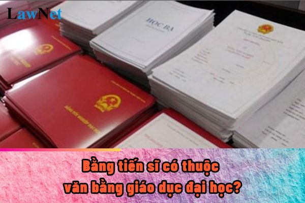 Bằng tiến sĩ có thuộc văn bằng giáo dục đại học?