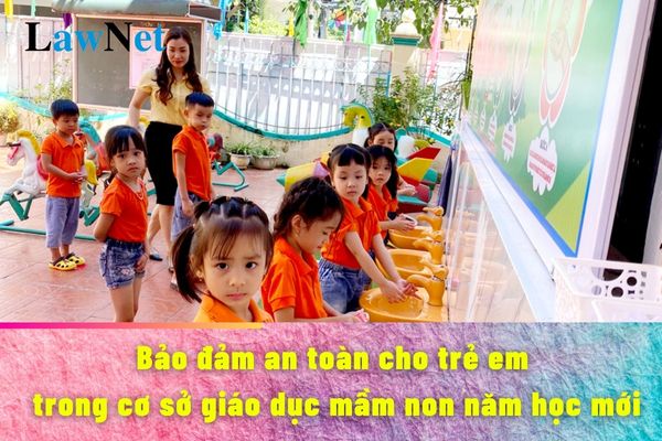 Bảo đảm an toàn cho trẻ em trong cơ sở giáo dục mầm non ra sao?