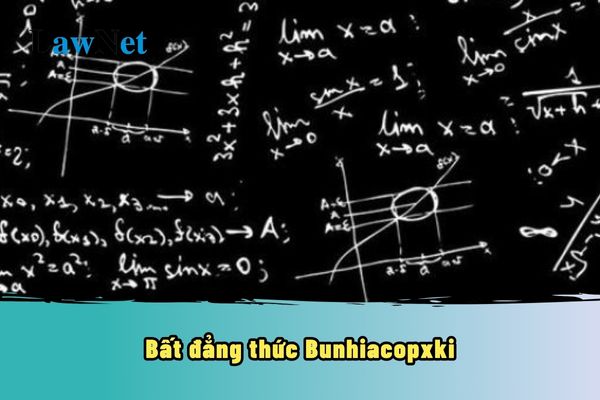 Bất đẳng thức Bunhiacopxki là gì? Bất đẳng thức sẽ học trong môn Toán lớp mấy?