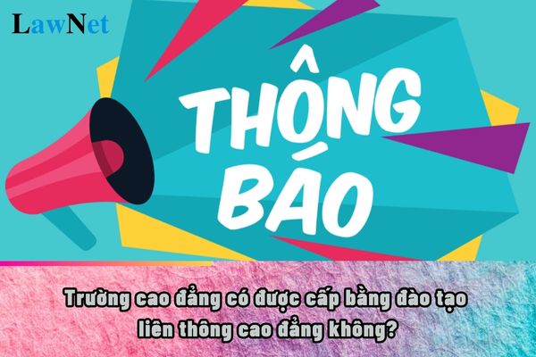 Trường cao đẳng có được cấp bằng đào tạo liên thông cao đẳng không?