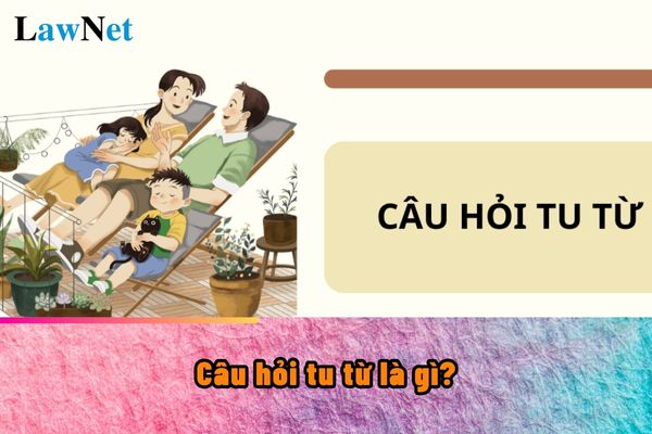 Câu hỏi tu từ là gì? Câu hỏi tu từ được học trong chương trình môn Ngữ Văn lớp mấy?