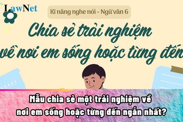 Mẫu chia sẻ một trải nghiệm về nơi em sống hoặc từng đến ngắn nhất? Học sinh lớp 6 có xin chuyển trường được hay không?