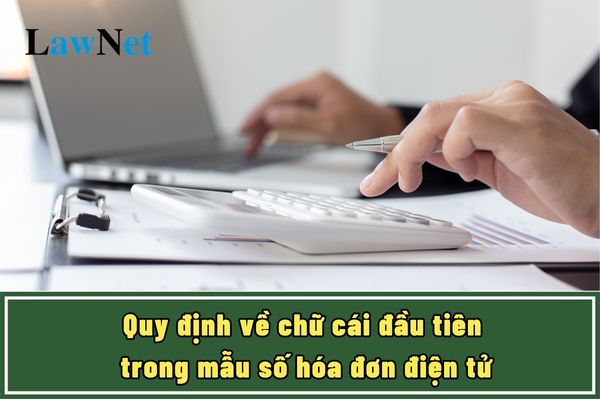 Quy định về chữ cái đầu tiên trong mẫu số hóa đơn điện tử như thế nào?