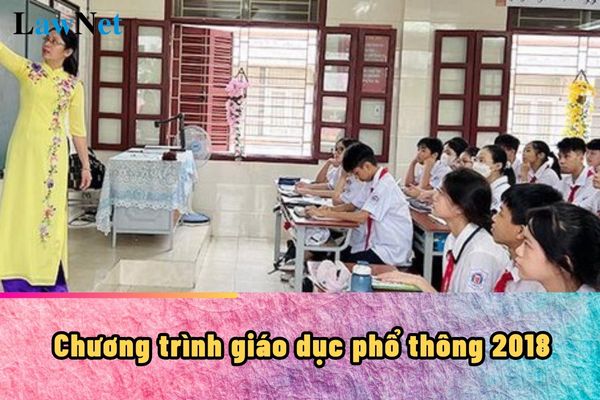 Chương trình giáo dục phổ thông 2018 là gì?