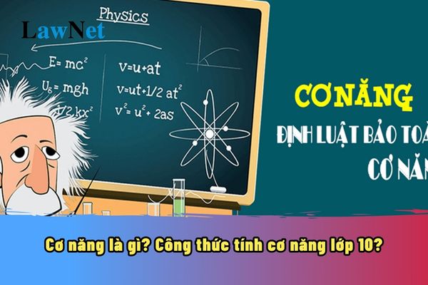 Cơ năng là gì? Công thức tính cơ năng lớp 10? Nêu được khái niệm cơ năng là nội dung trong môn Vật lí lớp 10 đúng không?