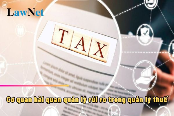 Cơ quan hải quan quản lý rủi ro trong quản lý thuế như thế nào?