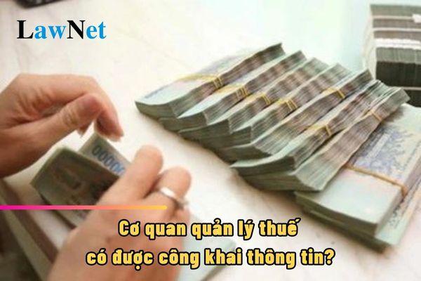 Người nộp thuế nợ các khoản thu khác thuộc ngân sách nhà nước thì cơ quan quản lý thuế có được công khai thông tin không?