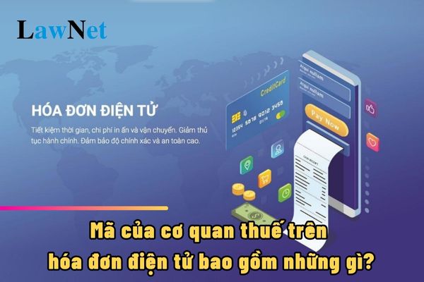 Mã của cơ quan thuế trên hóa đơn điện tử bao gồm những gì?