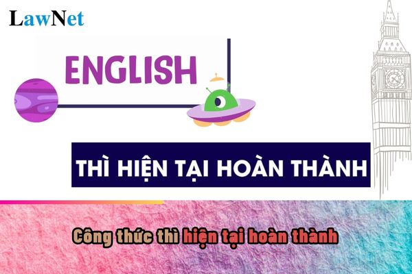 Công thức thì hiện tại hoàn thành là gì?