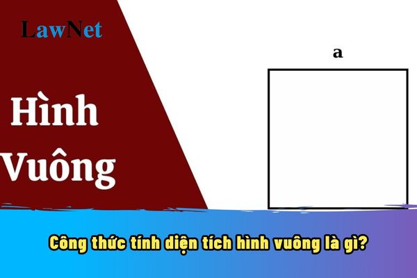 Công thức tính diện tích hình vuông là gì? Môn Toán lớp mấy thì học tính diện tích hình vuông?