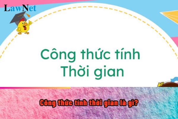 Công thức tính thời gian là gì? Chương trình môn Toán lớp mấy thì học sinh được học công thức tính thời gian?