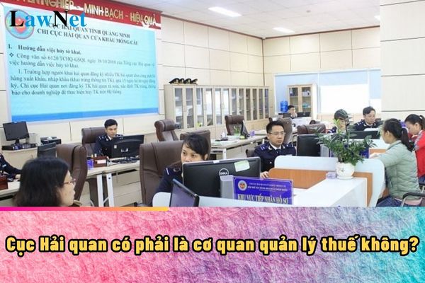 Cục Hải quan có phải là cơ quan quản lý thuế không?