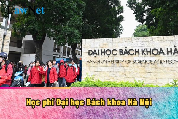 Học phí Đại học Bách khoa Hà Nội dự kiến năm học 2024-2025?