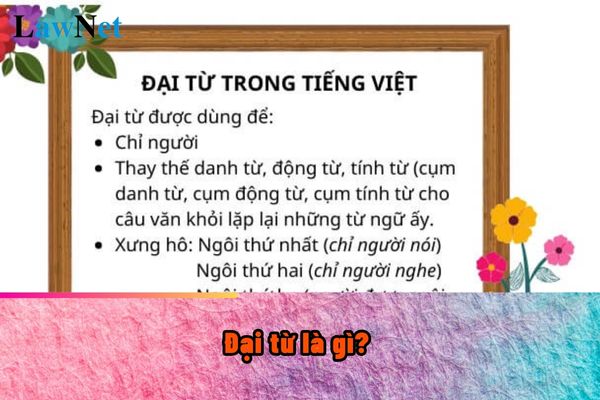 Đại từ là gì? Đại từ trong môn Tiếng Việt mang ý nghĩa như thế nào? Học sinh được học ở lớp mấy?