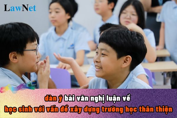 Lập dàn ý bài văn nghị luận về học sinh với vấn đề xây dựng trường học thân thiện? Yêu cầu về năng lực môn Ngữ văn chương trình mới ra sao?