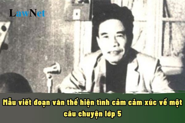 Mẫu viết đoạn văn thể hiện tình cảm cảm xúc về một câu chuyện lớp 5? 3 mục tiêu cần đạt khi dạy môn Tiếng Việt lớp 5 là gì?