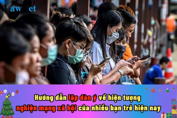 Hướng dẫn lập dàn ý về hiện tượng nghiện mạng xã hội của nhiều bạn trẻ hiện nay?