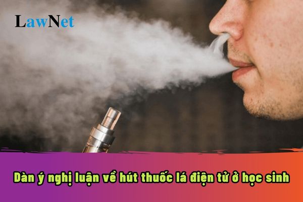 Hướng dẫn lập dàn ý nghị luận về hút thuốc lá điện tử ở học sinh?