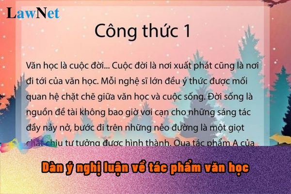 Hướng dẫn lập dàn ý nghị luận về tác phẩm văn học? Yêu cầu phát triển năng lực văn học cho học sinh THCS là gì?