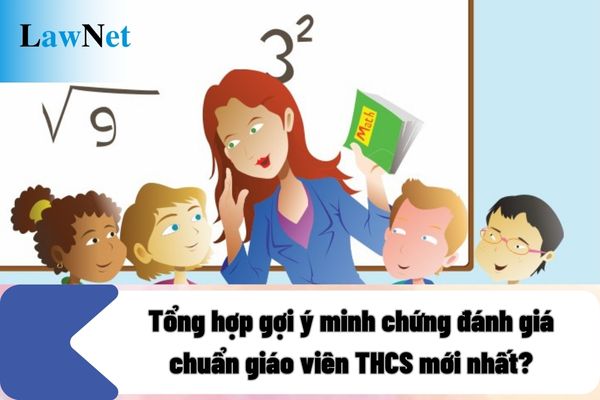 Tổng hợp gợi ý minh chứng đánh giá chuẩn giáo viên THCS mới nhất 2024?