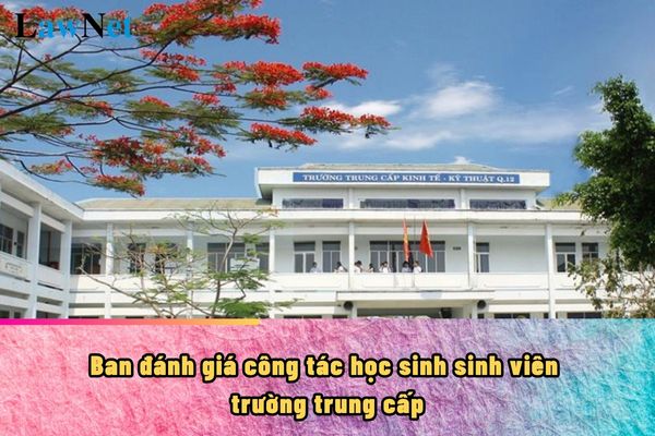 Ban đánh giá công tác học sinh sinh viên trường trung cấp do ai thành lập?