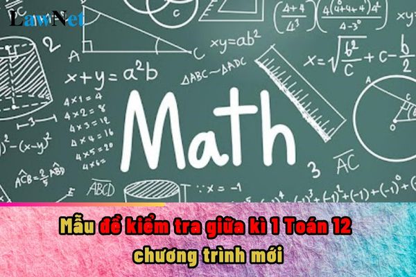 Mẫu đề kiểm tra giữa kì 1 Toán 12 chương trình mới?