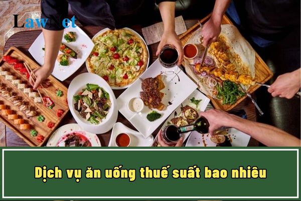 Dịch vụ ăn uống thuế suất bao nhiêu phần trăm?