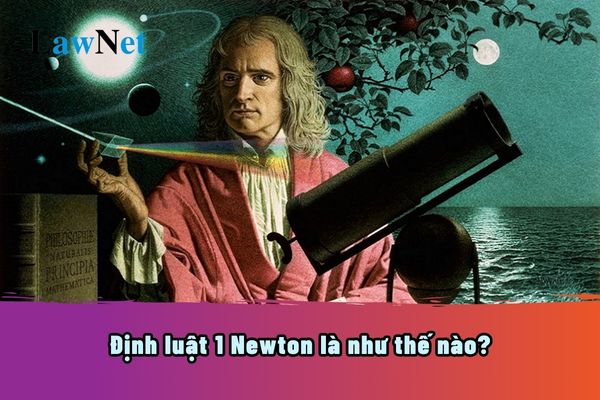 Định luật 1 Newton là như thế nào? Công thức định luật 1 Newton?