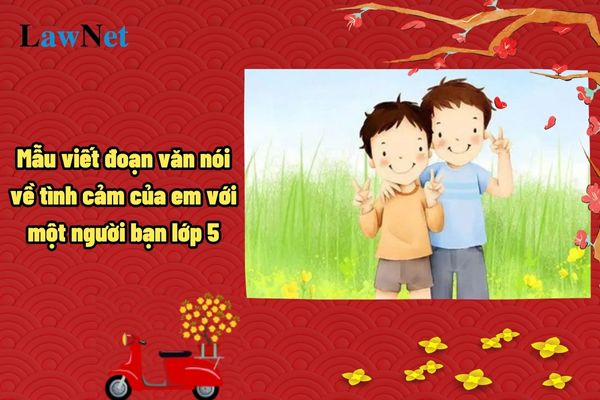 Mẫu viết đoạn văn nói về tình cảm của em với một người bạn lớp 5? Mục tiêu thứ 2 cần đạt khi dạy môn Tiếng Việt lớp 5 là gì?