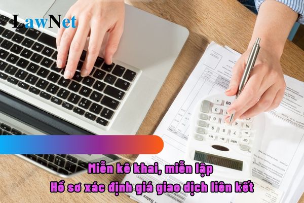 3 trường hợp người nộp thuế được miễn kê khai, miễn lập Hồ sơ xác định giá giao dịch liên kết?