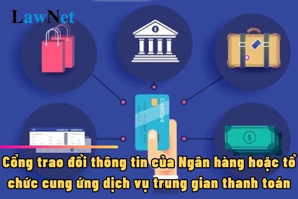 Cổng trao đổi thông tin của Ngân hàng hoặc tổ chức cung ứng dịch vụ trung gian thanh toán là gì?