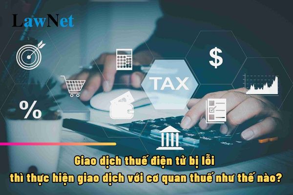 How to conduct transactions with the tax authority when there is an error in electronic tax transactions?