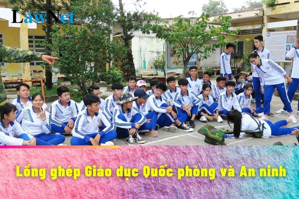 Yêu cầu chung cần đạt khi lồng ghép Giáo dục Quốc phòng và An ninh trong trường học ra sao?