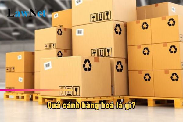 Quá cảnh hàng hoá là gì? Có phải chịu thuế nhập khẩu?