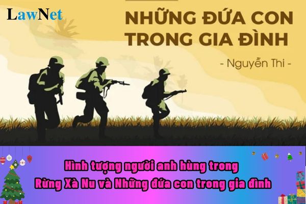 Hình tượng người anh hùng trong Rừng Xà Nu và Những đứa con trong gia đình có gì đặc biệt?